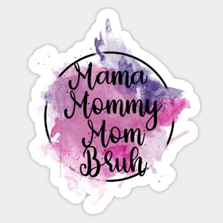 Mama Mommy Mom Bruh Sticker